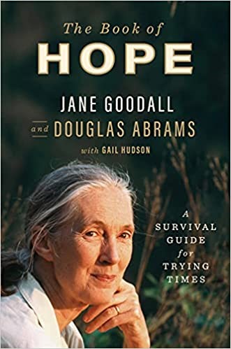 The Book of Hope: A Survival Guide for Trying Times by Jane Goodall 