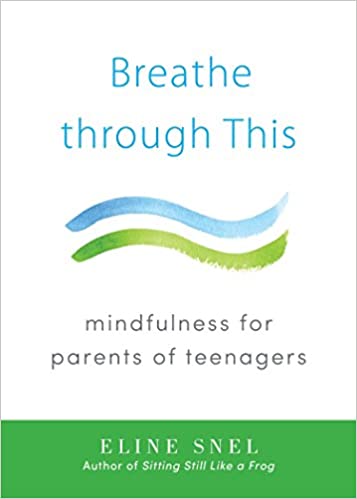 Breathe Through This: Mindfulness for Parents of Teenagers